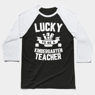 Lucky To Be A Kindergarten Teacher St Patricks Day Baseball T-Shirt